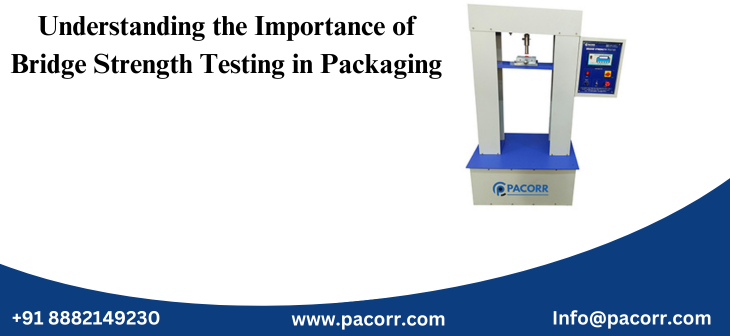 Understanding the Importance of Bridge Strength Testing in Packaging Understanding the Importance of Bridge Strength Testing in Packaging