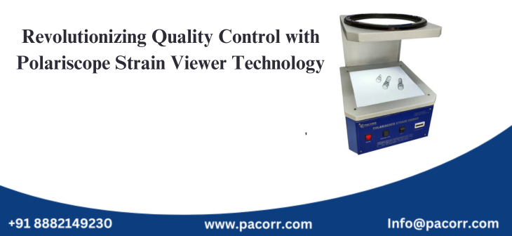Revolutionizing Quality Control with Polariscope Strain Viewer Technology Revolutionizing Quality Control with Polariscope Strain Viewer Technology