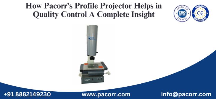 How Pacorr’s Profile Projector Helps in Quality Control A Complete Insight How Pacorr’s Profile Projector Helps in Quality Control A Complete Insight