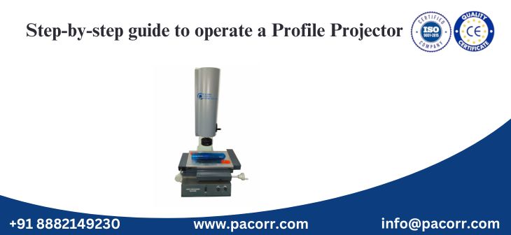 Step-by-step guide to operate a Profile Projector Step-by-step guide to operate a Profile Projector