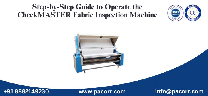 Step-by-Step Guide to Operate the CheckMASTER Fabric Inspection Machine Step-by-Step Guide to Operate the CheckMASTER Fabric Inspection Machine