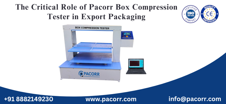 The Critical Role of Pacorr Box Compression Tester in Export Packaging The Critical Role of Pacorr Box Compression Tester in Export Packaging