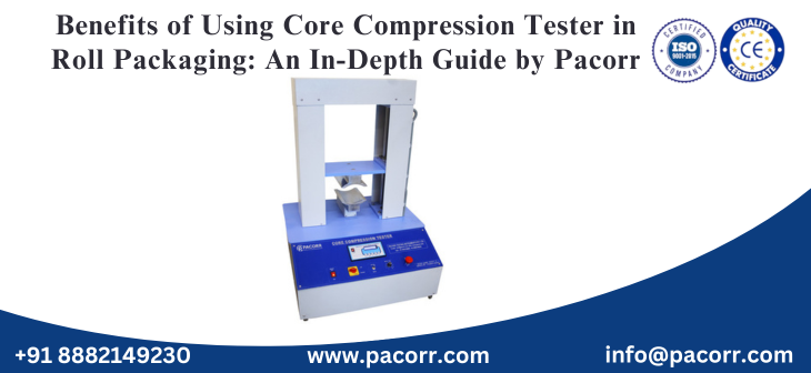 Benefits of Using Core Compression Tester in Roll Packaging: An In-Depth Guide by Pacorr Benefits of Using Core Compression Tester in Roll Packaging: An In-Depth Guide by Pacorr
