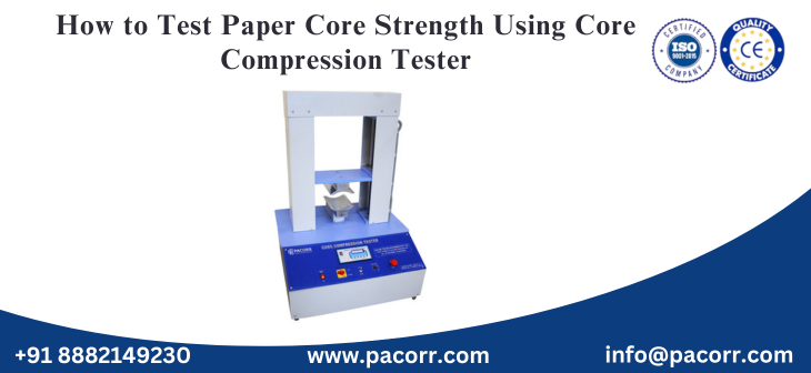 How to Test Paper Core Strength Using Core Compression Tester