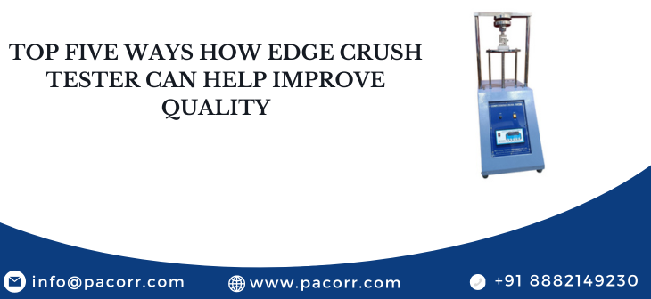 Top Five Ways How Edge Crush Tester can Help Improve Quality Top Five Ways How Edge Crush Tester can Help Improve Quality