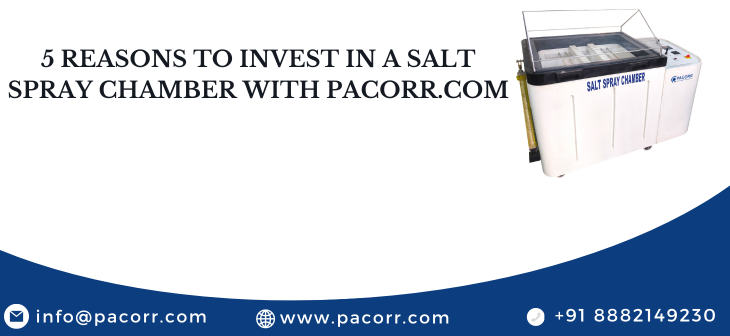 5 Reasons to Invest in a Salt Spray Chamber with Pacorr.com