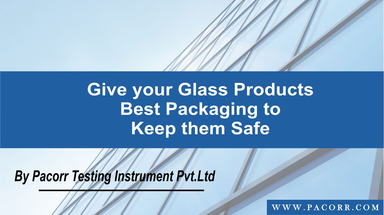 Give your Glass Products Best Packaging to Keep them Safe