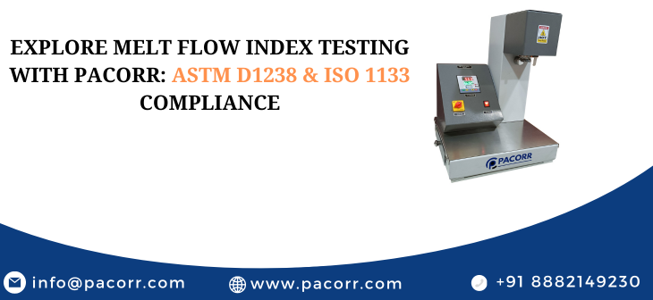 Explore Melt Flow Index Testing with Pacorr: ASTM D1238 & ISO 1133 Compliance
